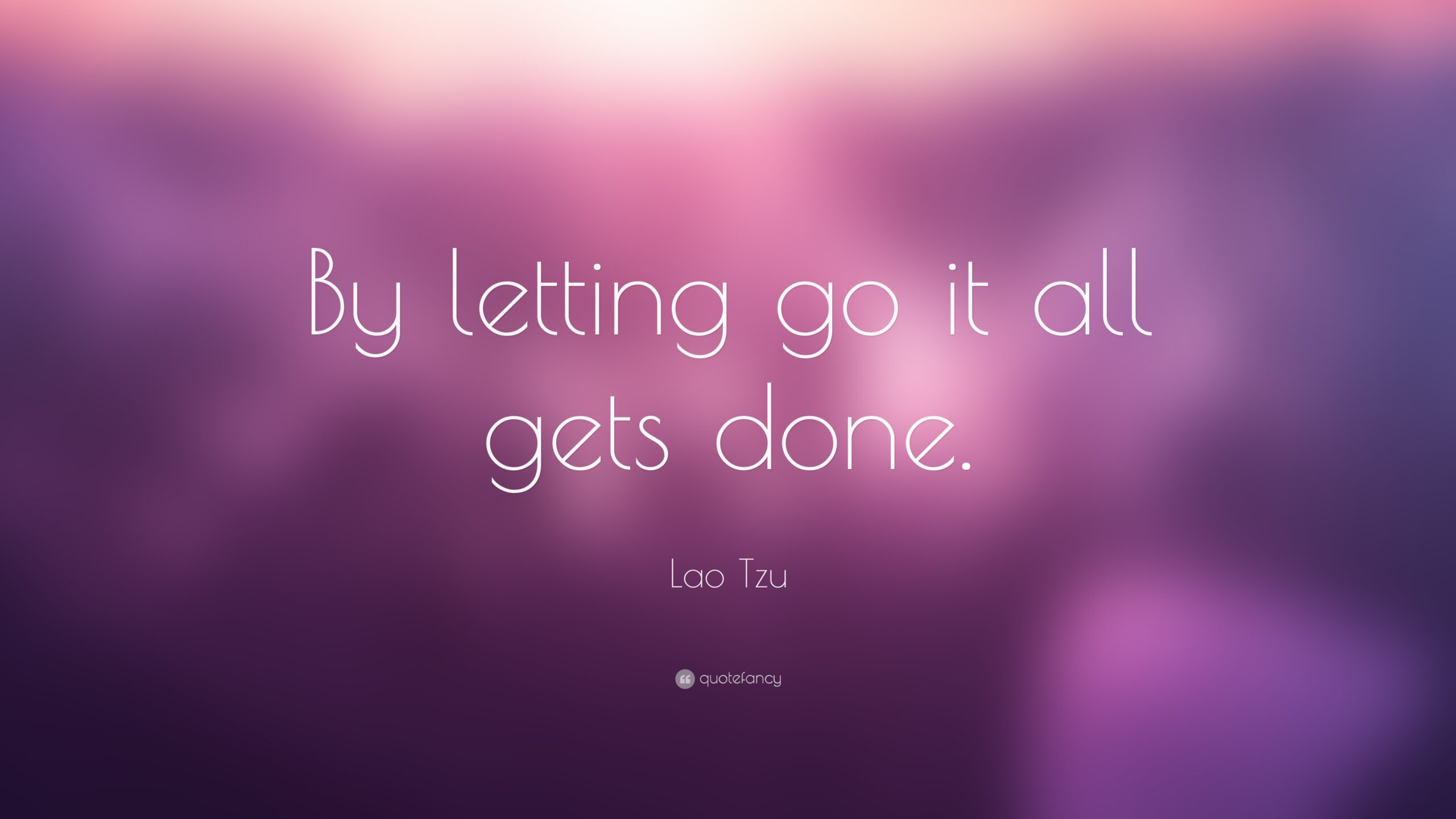 5184-Lao-Tzu-Quote-By-letting-go-it-all-gets-done